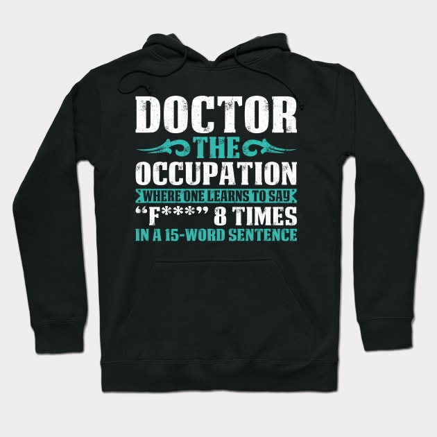 Doctor The Occupation Doctor Gift Doctor T Shirt Gift For Doctor Family Hoodie by Murder By Text